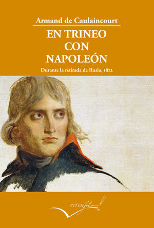 EN TRINEO CON NAPOLEÓN. DURANTE LA RETIRADA DE RUSIA, 1812