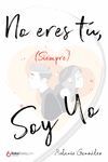 NO ERES TÚ, (SIEMPRE) SOY YO