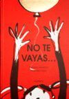 NO TE VAYAS