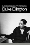 DUKE ELLINGTON. LA MÃSICA ES MI AMANTE
