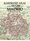 ILLUSTRATED ATLAS OF THE HISTORY OF MADRID