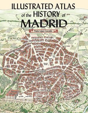 ILLUSTRATED ATLAS OF THE HISTORY OF MADRID