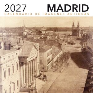 CALENDARIO DE IMÁGENES ANTIGUAS DE MADRID 2027