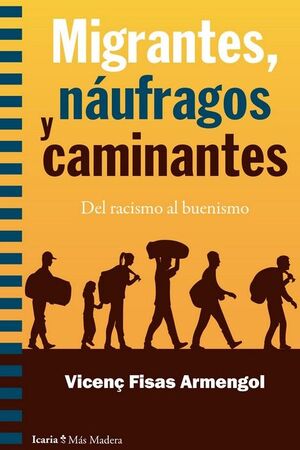 MIGRANTES, NAUFRAGOS Y CAMINANTES. DEL RACISMO AL BUENISMO