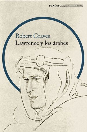 LAWRENCE Y LOS ÁRABES. UN RETRATO FASCINANTE DE LAWRENCE DE ARABIA