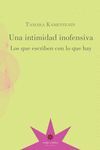 UNA INTIMIDAD INOFENSIVA : LOS QUE ESCRIBEN CON LO QUE HAY / TAMARA KAMENSZAIN.